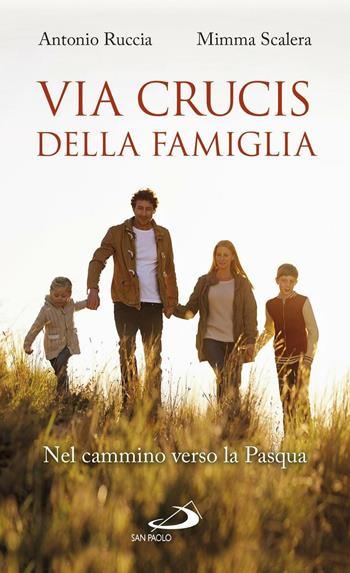 Via Crucis della famiglia. Nel cammino verso la Pasqua - Antonio Ruccia, Mimma Scalera - Libro San Paolo Edizioni 2017, Il tempo e i tempi | Libraccio.it