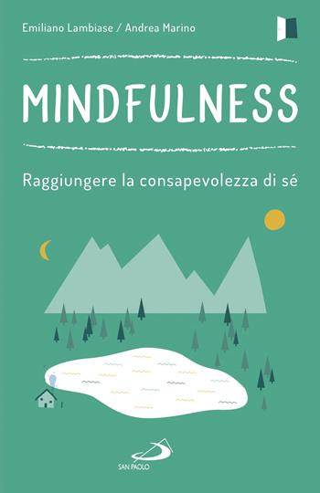 Mindfulness. Raggiungere la consapevolezza di sé - Emiliano Lambiase, Andrea Marino - Libro San Paolo Edizioni 2017, Psicologia | Libraccio.it