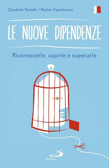 Le nuove dipendenze. Riconoscerle, capirle, superarle - Claudette Portelli, Matteo Papantuono - Libro San Paolo Edizioni 2017, Psicologia | Libraccio.it