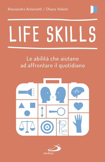 Life skills. Le abilità che aiutano ad affrontare il quotidiano - Alessandro Antonietti, Chiara Valenti - Libro San Paolo Edizioni 2017, Psicologia | Libraccio.it