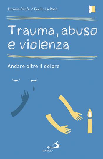 Trauma, abuso e violenza. Andare oltre il dolore - Antonio Onofri, Cecilia La Rosa - Libro San Paolo Edizioni 2017, Psicologia | Libraccio.it