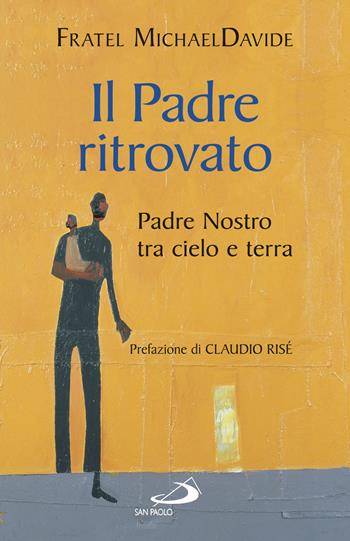 Il padre ritrovato. Padre Nostro tra cielo e terra - MichaelDavide Semeraro - Libro San Paolo Edizioni 2017, Dimensioni dello spirito | Libraccio.it
