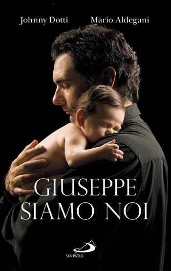 Giuseppe siamo noi - Johnny Dotti, Mario Aldegani - Libro San Paolo Edizioni 2017, Parole per lo spirito | Libraccio.it