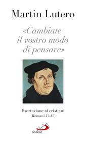 «Cambiate il vostro modo di pensare» Esortazioni ai cristiani (Romani 13-15)