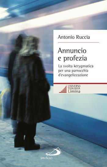 Annuncio e profezia. La svolta kerygmatica per una parrocchia d'evangelizzazione - Antonio Ruccia - Libro San Paolo Edizioni 2017, Universo teologia | Libraccio.it