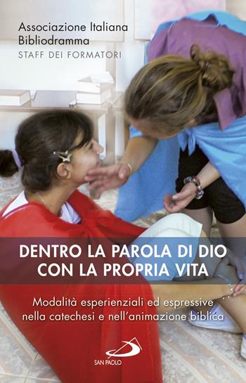 Dentro la parola di Dio con la propria vita. Modalità esperienziali ed espressive nella catechesi e nell'animazione biblica  - Libro San Paolo Edizioni 2017, Fame e sete della parola | Libraccio.it