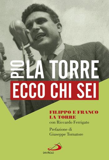 Ecco chi sei. Pio La Torre, nostro padre - Filippo La Torre, Franco La Torre, Riccardo Ferrigato - Libro San Paolo Edizioni 2017, Le vele | Libraccio.it