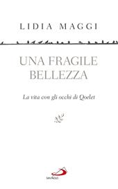 Una fragile bellezza. La vita con gli occhi di Qoelet