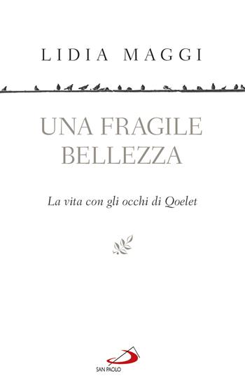 Una fragile bellezza. La vita con gli occhi di Qoelet - Lidia Maggi - Libro San Paolo Edizioni 2017, Fame e sete della parola | Libraccio.it