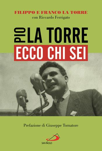 Ecco chi sei. Pio La Torre, nostro padre - Filippo La Torre, Franco La Torre, Riccardo Ferrigato - Libro San Paolo Edizioni 2021, Le vele | Libraccio.it