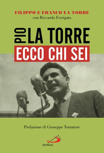 Ecco chi sei. Pio La Torre, nostro padre - Filippo La Torre, Franco La Torre, Riccardo Ferrigato - Libro San Paolo Edizioni 2021, Le vele | Libraccio.it