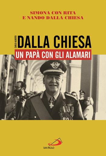 Carlo Alberto Dalla Chiesa. Un papà con gli alamari - Simona Dalla Chiesa, Rita Dalla Chiesa, Nando Dalla Chiesa - Libro San Paolo Edizioni 2021, Le vele | Libraccio.it