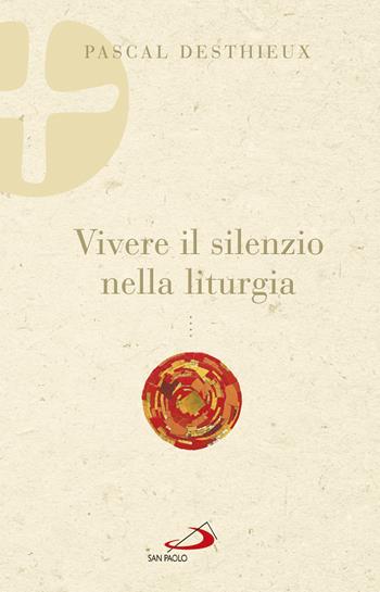 Vivere il silenzio nella liturgia - Pascal Desthieux - Libro San Paolo Edizioni 2017, Parola e liturgia | Libraccio.it