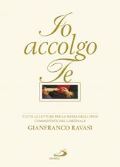 Io accolgo te. Tutte le letture per la Messa degli sposi commentate dal cardinale Gianfranco Ravasi