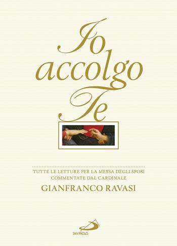 Io accolgo te. Tutte le letture per la Messa degli sposi commentate dal cardinale Gianfranco Ravasi - Gianfranco Ravasi - Libro San Paolo Edizioni 2017, Manuali liturgici | Libraccio.it