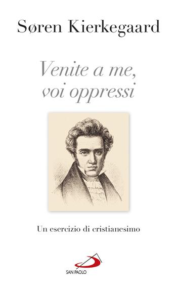 Venite a me, voi oppressi. Un esercizio di cristianesimo - Søren Kierkegaard - Libro San Paolo Edizioni 2017, Nuovi fermenti | Libraccio.it