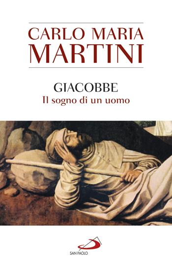 Giacobbe. Il sogno di un uomo - Carlo Maria Martini - Libro San Paolo Edizioni 2019, Dimensioni dello spirito | Libraccio.it