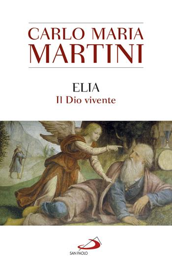 Elia. Il Dio vivente - Carlo Maria Martini - Libro San Paolo Edizioni 2019, Dimensioni dello spirito | Libraccio.it