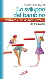 Lo sviluppo del bambino nella vita quotidiana. Da 0 a 6 anni