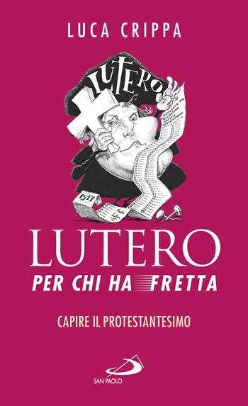 Lutero per chi ha fretta. Capire il protestantesimo - Luca Crippa - Libro San Paolo Edizioni 2017, Nuovi fermenti | Libraccio.it