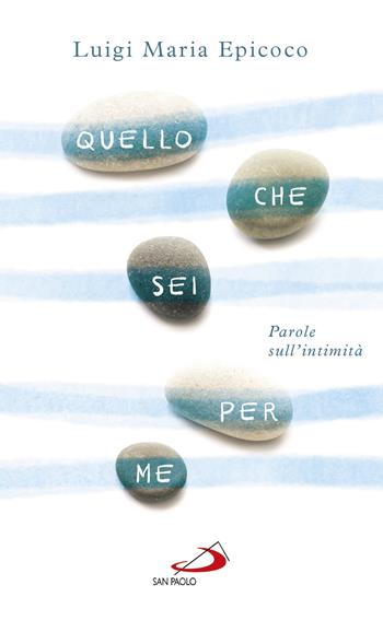 Quello che sei per me. Parole sull'intimità - Luigi Maria Epicoco - Libro San Paolo Edizioni 2017, Nuovi fermenti | Libraccio.it
