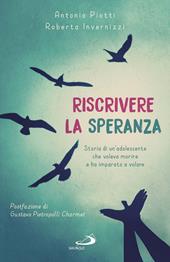 Riscrivere la speranza. Storia di un'adolescente che voleva morire e ha imparato a volare