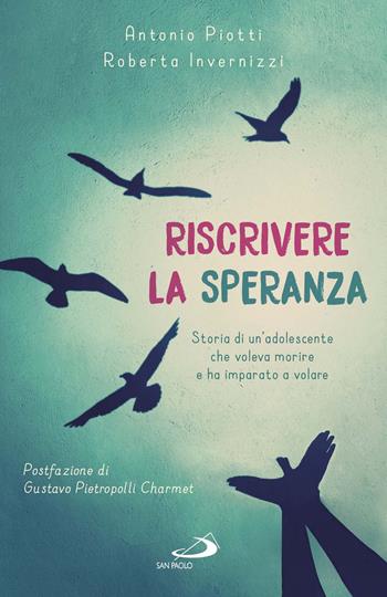 Riscrivere la speranza. Storia di un'adolescente che voleva morire e ha imparato a volare - Antonio Piotti, Roberta Invernizzi - Libro San Paolo Edizioni 2017, Progetto famiglia | Libraccio.it