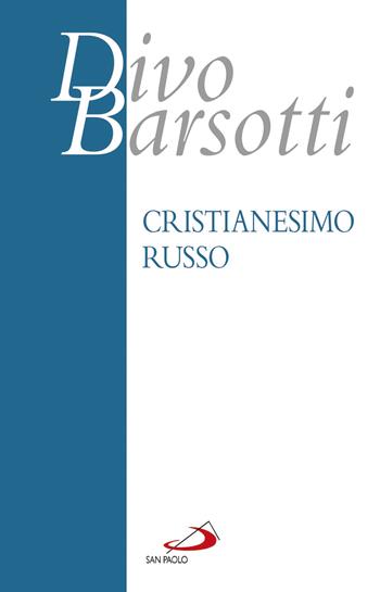 Cristianesimo russo - Divo Barsotti - Libro San Paolo Edizioni 2017, Azione e vita | Libraccio.it