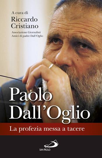 Paolo Dall'Oglio. La profezia messa a tacere  - Libro San Paolo Edizioni 2017, Attualità e storia | Libraccio.it
