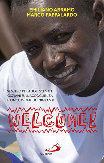 Welcome. Sussidio sull'accoglienza dei migranti per ragazzi, adolescenti e giovani - Emiliano Abramo, Marco Pappalardo - Libro San Paolo Edizioni 2017, In cammino con Gesù | Libraccio.it