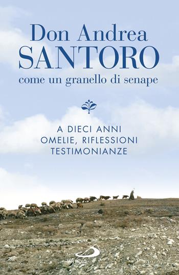 Don Andrea Santoro. Come un granello di senape. A dieci anni. Omelie, riflessioni, testimonianze  - Libro San Paolo Edizioni 2017, Dimensioni dello spirito | Libraccio.it