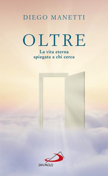 Oltre. La vita eterna spiegata a chi cerca - Diego Manetti - Libro San Paolo Edizioni 2017, Nuovi fermenti | Libraccio.it