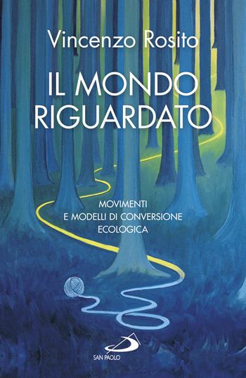 Il mondo riguardato. Movimenti e modelli di conversione ecologica - Vincenzo Rosito - Libro San Paolo Edizioni 2017, Problemi e dibattiti | Libraccio.it