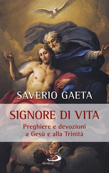 Signore di vita. Preghiere e devozioni a Gesù e alla Trinità - Saverio Gaeta - Libro San Paolo Edizioni 2017, Il tempo e i tempi | Libraccio.it