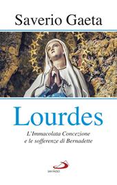 Lourdes. L'immacolata concezione e le sofferenze di Bernadette