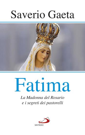 Fatima. La madonna del rosario e i segreti dei pastorelli - Saverio Gaeta - Libro San Paolo Edizioni 2018, Modello e presenza | Libraccio.it