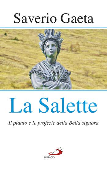 La Salette. Il pianto e le profezie della Bella signora - Saverio Gaeta - Libro San Paolo Edizioni 2018, Modello e presenza | Libraccio.it