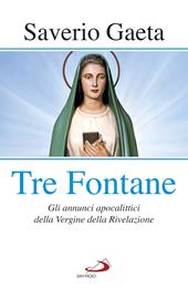 Tre fontane. Gli annunci apocalittici della Vergine della Rivelazione