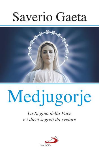 Medjugorje. La Regina della pace e i dieci segreti da svelare - Saverio Gaeta - Libro San Paolo Edizioni 2018, Modello e presenza | Libraccio.it