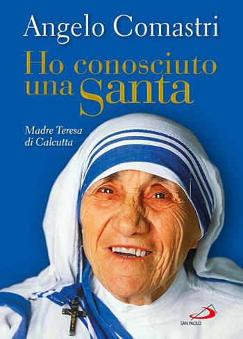 Ho conosciuto una santa. Madre Teresa di Calcutta - Angelo Comastri - Libro San Paolo Edizioni 2017, Dimensioni dello spirito | Libraccio.it