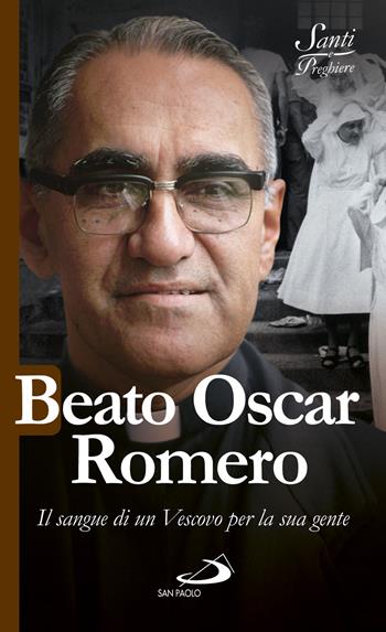 Beato Oscar Romero. Il sangue di un vescovo per la sua gente - Luca Crippa - Libro San Paolo Edizioni 2017, Santi e sante di Dio | Libraccio.it