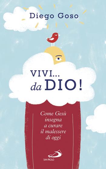 Vivi... da Dio! Come Gesù insegna a curare il malessere di oggi - Diego Goso - Libro San Paolo Edizioni 2017, Parole per lo spirito | Libraccio.it