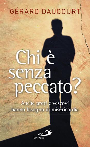 Chi è senza peccato? Anche preti e vescovi hanno bisogno di misericordia - Gérard Daucourt - Libro San Paolo Edizioni 2017, Nuovi fermenti | Libraccio.it