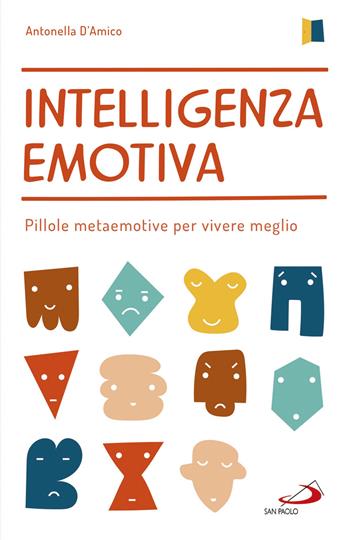 Intelligenza emotiva. Pillole metaemotive per vivere meglio - Antonella D'Amico - Libro San Paolo Edizioni 2018, Psicologia | Libraccio.it