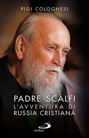 Padre Scalfi. L'avventura di Russia cristiana - Pigi Colognesi - Libro San Paolo Edizioni 2017, Attualità e storia | Libraccio.it