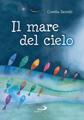 Il mare del cielo - Cosetta Zanotti - Libro San Paolo Edizioni 2017, Parole per dirlo | Libraccio.it
