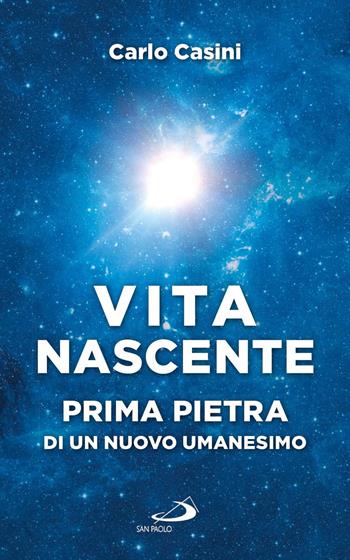 Vita nascente. Prima pietra di un nuovo umanesimo - Carlo Casini - Libro San Paolo Edizioni 2017, Progetto famiglia | Libraccio.it