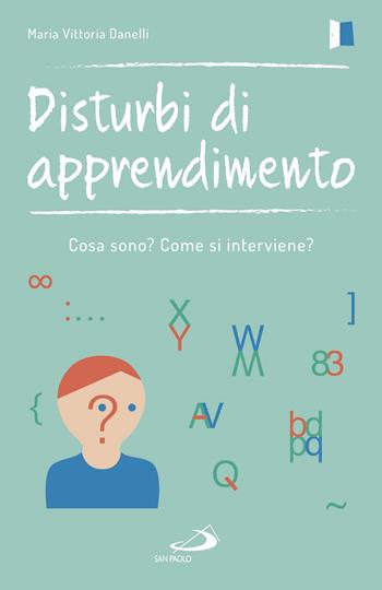 Disturbi di apprendimento. Cosa sono? Come si interviene? - Maria Vittoria Danelli - Libro San Paolo Edizioni 2017, Psicologia | Libraccio.it