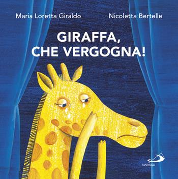 Giraffa, che vergogna! - Maria Loretta Giraldo, Nicoletta Bertelle - Libro San Paolo Edizioni 2017, Racconti fiabeschi | Libraccio.it