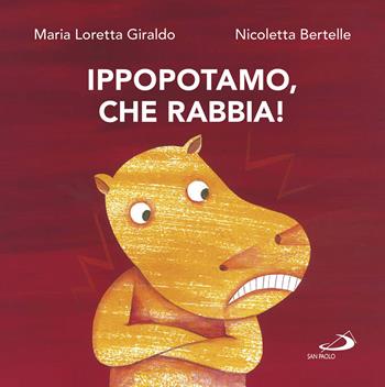 Ippopotamo, che rabbia! - Maria Loretta Giraldo, Nicoletta Bertelle - Libro San Paolo Edizioni 2017, Racconti fiabeschi | Libraccio.it